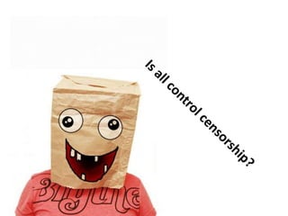 Is all control censorship?