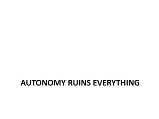 Autonomy ruins everything