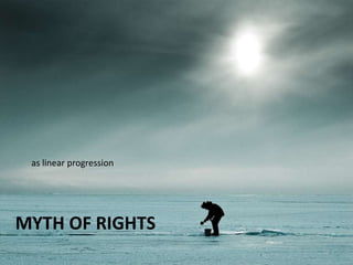 Myth of rightsas linear progression