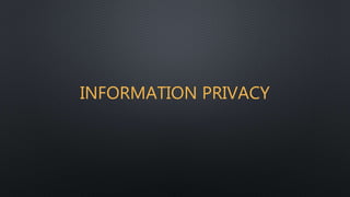 INFORMATION PRIVACY
 