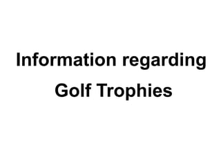Information regarding Golf Trophies 
