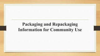 Packaging and Repackaging
Information for Community Use
 