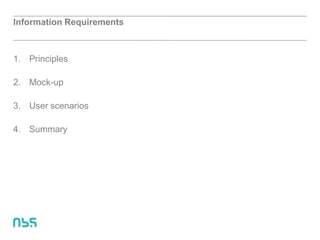 Information Requirements
1. Principles
2. Mock-up
3. User scenarios
4. Summary
 
