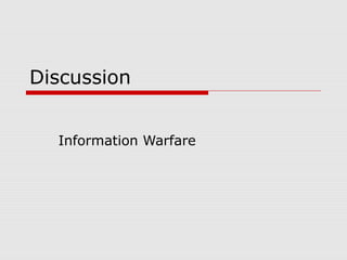 Discussion
Information Warfare
 