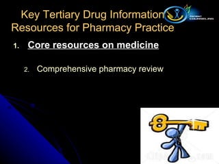 Core resources on medicine Comprehensive pharmacy review Key Tertiary Drug Information Resources for Pharmacy Practice 