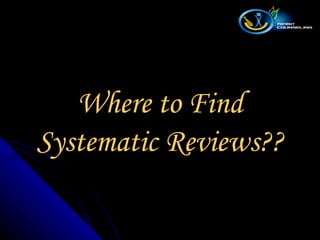 Where to Find Systematic Reviews?? 