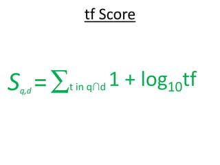 tf Score



S = ∑t in q∩d 1 + log10tf
 q,d
 