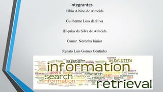 Integrantes
Fábio Albino de Almeida
Guilherme Loss da Silva
Hilquias da Silva de Almeida
Osmar Noronha Júnior
Renato Luis Gomes Coutinho
 