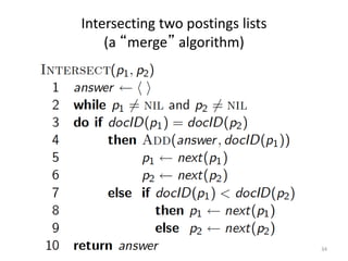 Intersecting two postings lists
(a “merge” algorithm)
34
 