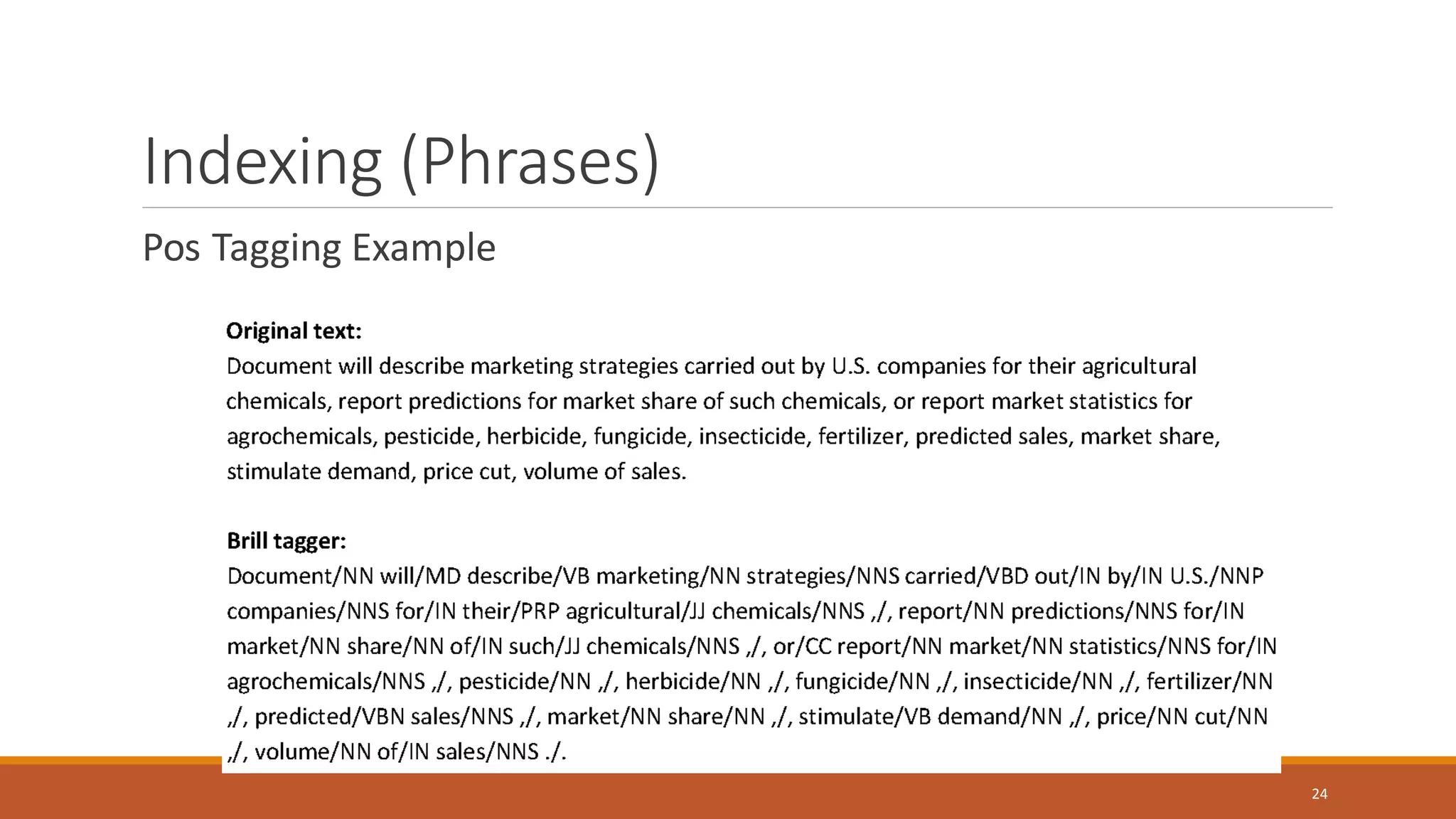 Indexing (Phrases)
Pos Tagging Example
24
 