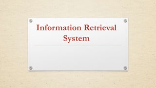 Information Retrieval
System
 