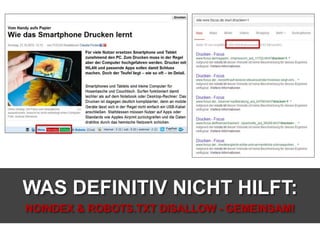 WAS DEFINITIV NICHT HILFT:
NOINDEX & ROBOTS.TXT DISALLOW - GEMEINSAM!
 