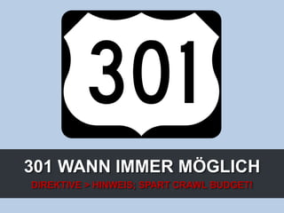 301 WANN IMMER MÖGLICH
DIREKTIVE > HINWEIS; SPART CRAWL BUDGET!
 