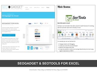 SEOGADGET & SEOTOOLS FOR EXCEL
Downloads: http://bg.vu/1kKOlyX & http://bg.vu/1nFJkME
 