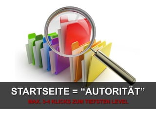 STARTSEITE = “AUTORITÄT”
MAX. 3-4 KLICKS ZUM TIEFSTEN LEVEL
 