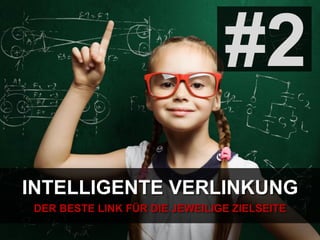 INTELLIGENTE VERLINKUNG
DER BESTE LINK FÜR DIE JEWEILIGE ZIELSEITE
#2
 