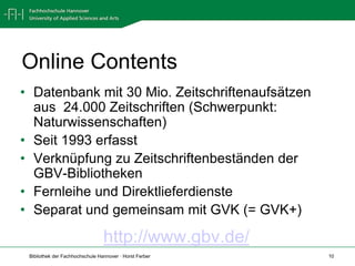 Online ContentsDatenbank mit 30 Mio. Zeitschriftenaufsätzen aus  24.000 Zeitschriften (Schwerpunkt: Naturwissenschaften)Seit 1993 erfasstVerknüpfung zu Zeitschriftenbeständen der GBV-BibliothekenFernleihe und DirektlieferdiensteSeparat und gemeinsam mit GVK (= GVK+)http://www.gbv.de/ 