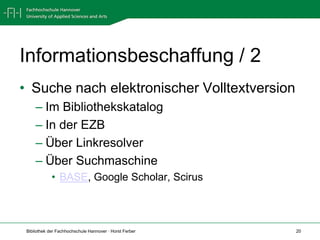 Informationsbeschaffung / 1Wie schnell?  Wie teuer?AusleihenIn der eigenen BibliothekAusgeliehen?  Vormerken, AnschaffungsvorschlagIn einer anderen Bibliothek vor Ort	Gesamtkatalog Hannover	HOBSY-Homepage	„Wissenschaftliche Bibliotheken in Hannover“ Wirtschaft -> FBK, Conticampus