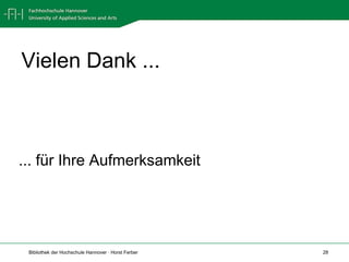 Vielen Dank ...



... für Ihre Aufmerksamkeit




 Bibliothek der Hochschule Hannover · Horst Ferber   28
 