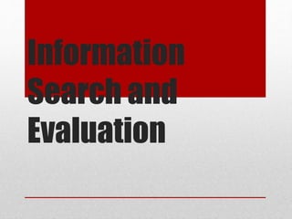 Information
Search and
Evaluation
 