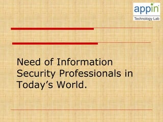 Need of Information Security Professionals in Today’s World.  