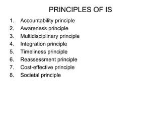 PRINCIPLES OF IS 
1. Accountability principle 
2. Awareness principle 
3. Multidisciplinary principle 
4. Integration principle 
5. Timeliness principle 
6. Reassessment principle 
7. Cost-effective principle 
8. Societal principle 
 