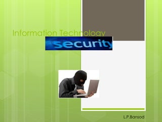 Information Technology
L.P.Bansod
 