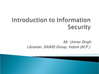 Mr. Umrav Singh
Librarian, SAIMS Group, Indore (M.P.)
 