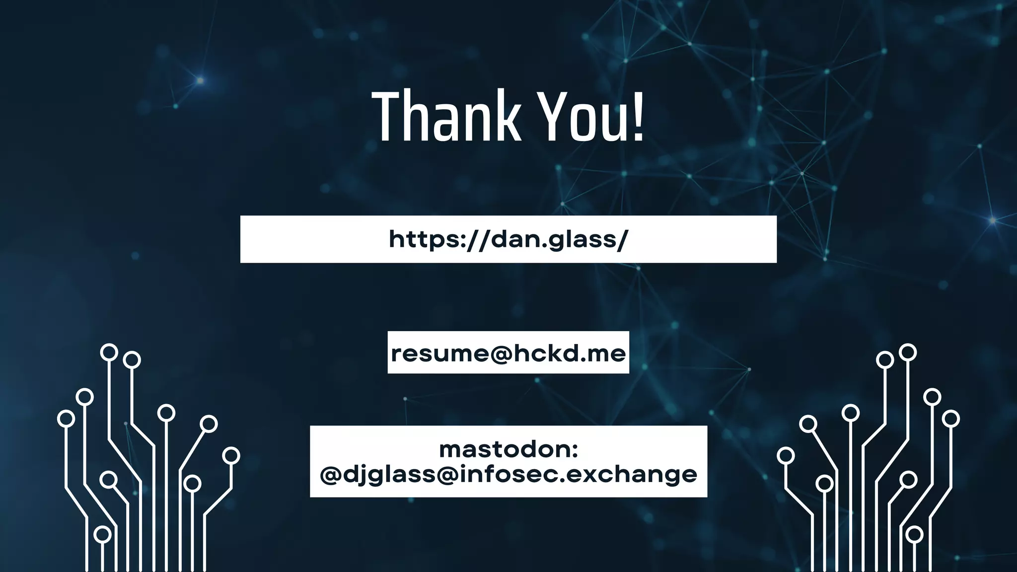 https://dan.glass/
Thank You!
mastodon:
@djglass@infosec.exchange
resume@hckd.me
 