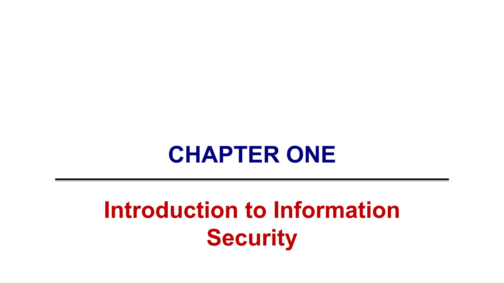 CHAPTER ONE
Introduction to Information
Security
 