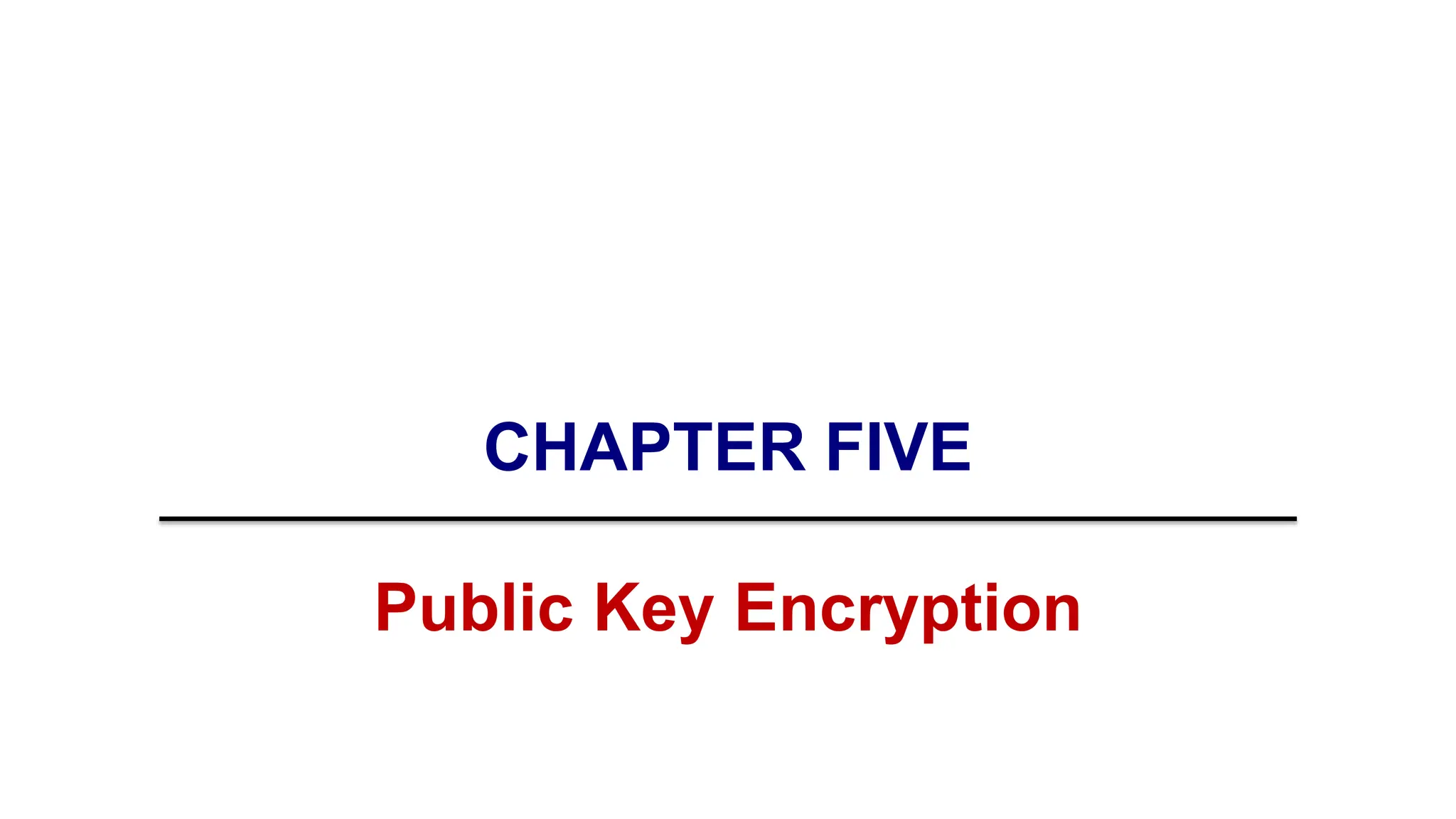 CHAPTER FIVE
Public Key Encryption
 