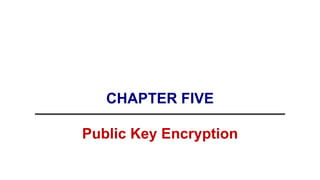 CHAPTER FIVE
Public Key Encryption
 