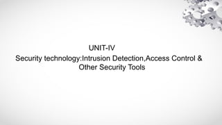 UNIT-IV
Security technology:Intrusion Detection,Access Control &
Other Security Tools
 