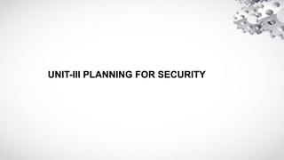 UNIT-III PLANNING FOR SECURITY
 
