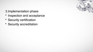 3.Implementation phase
• Inspection and acceptance
• Security certification
• Security accreditation
 