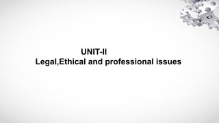 UNIT-II
Legal,Ethical and professional issues
 