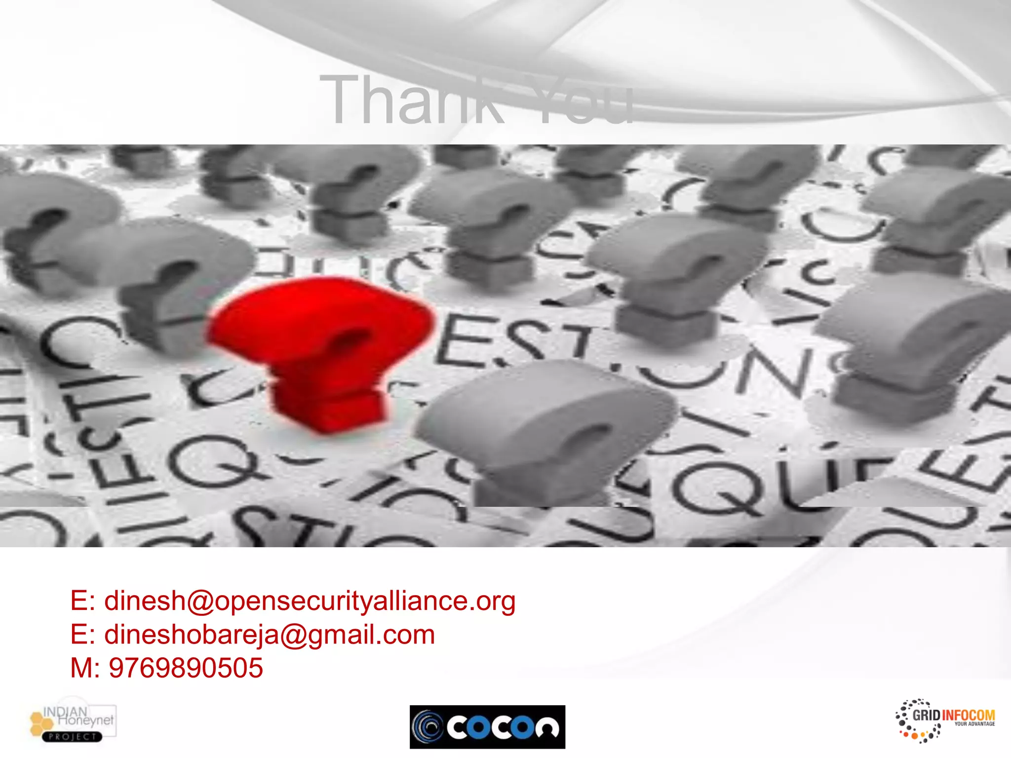 Thank You




E: dinesh@opensecurityalliance.org
E: dineshobareja@gmail.com
M: 9769890505
 