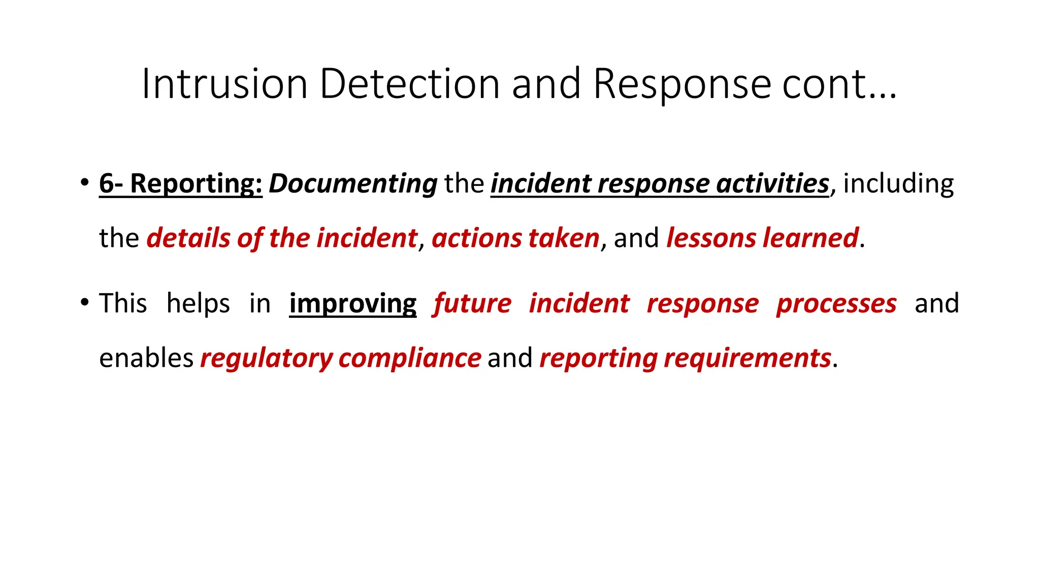 Intrusion Detection and Response cont…
ArfanShahzad.com
• 6- Reporting: Documenting the incident response activities, including
the details of the incident, actions taken, and lessons learned.
• This helps in improving future incident response processes and
enables regulatory compliance and reporting requirements.
 