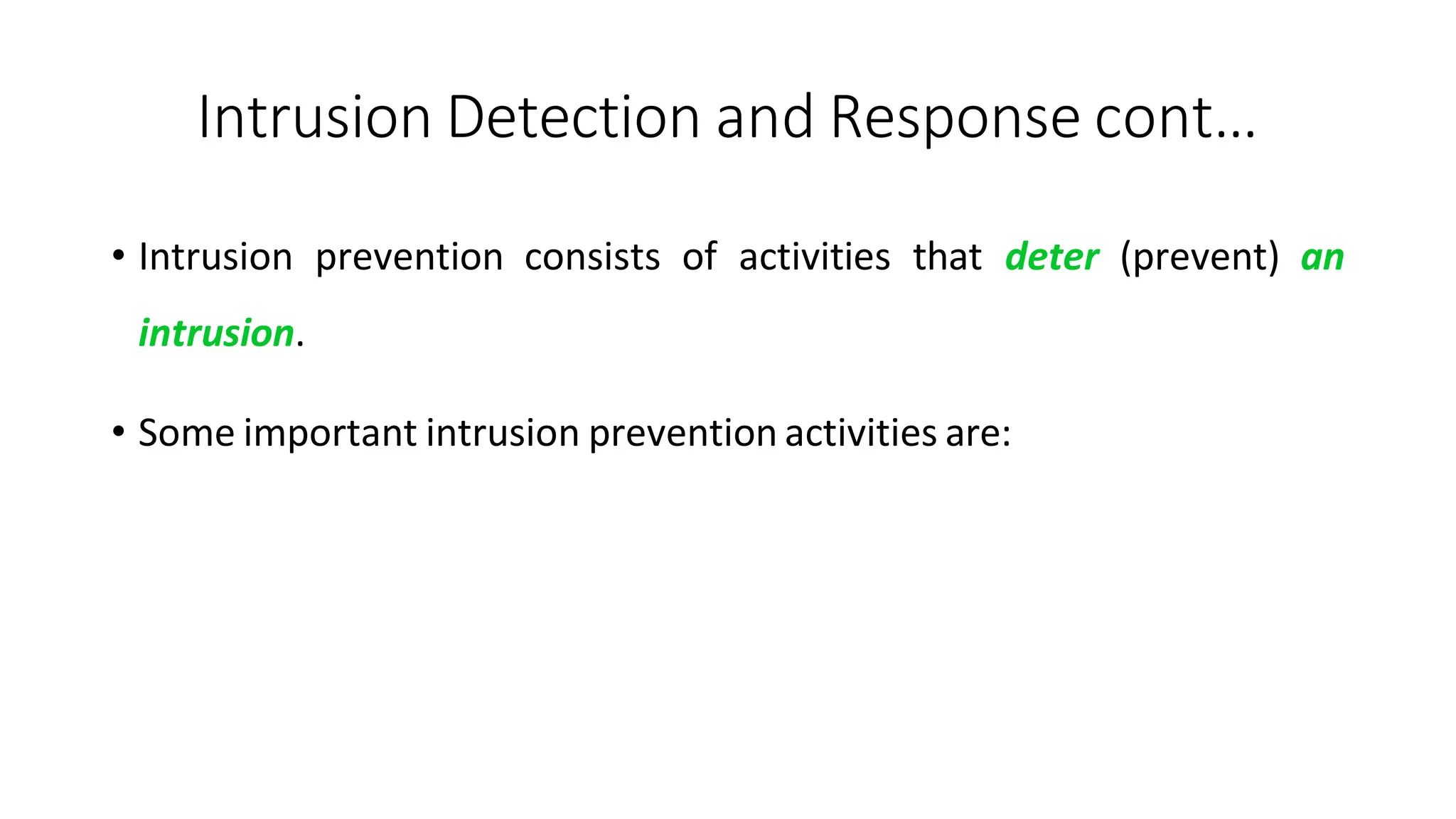 Intrusion Detection and Response cont…
ArfanShahzad.com
• Intrusion prevention consists of activities that deter (prevent) an
intrusion.
• Some important intrusion prevention activities are:
 