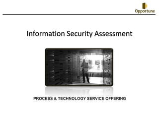 Information Security Assessment Process & Technology SERVICE OFFERING 