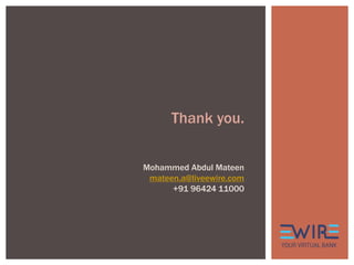 Thank you.
Mohammed Abdul Mateen
mateen.a@liveewire.com
+91 96424 11000
 