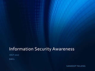 Information Security Awareness
JULY 2017
DAY1
SANDEEP TAILENG
 
