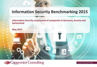 Transform to the power of digital
Information Security Benchmarking 2015
Information Security assessment of companies in Germany, Austria and
Switzerland
May 2015
 