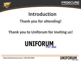 Introduction
                    Thank you for attending!

      Thank you to Uniforum for inviting us!




http://www.frs...