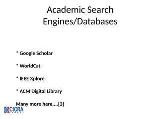 Academic Search
Engines/Databases
* Google Scholar
* WorldCat
* IEEE Xplore
* ACM Digital Library
Many more here....[3]
 