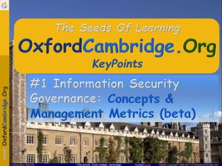 Contact Email Design Copyright 1994-2017 © OxfordCambridge.Org(This picture: Trinity College, Cambridge)IT Information Security
 