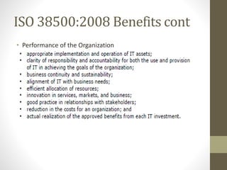 ISO 38500:2008 Benefits cont
• Performance of the Organization
 