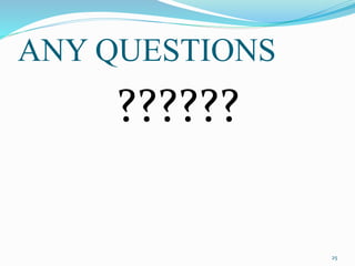 ANY QUESTIONS
??????
25
 