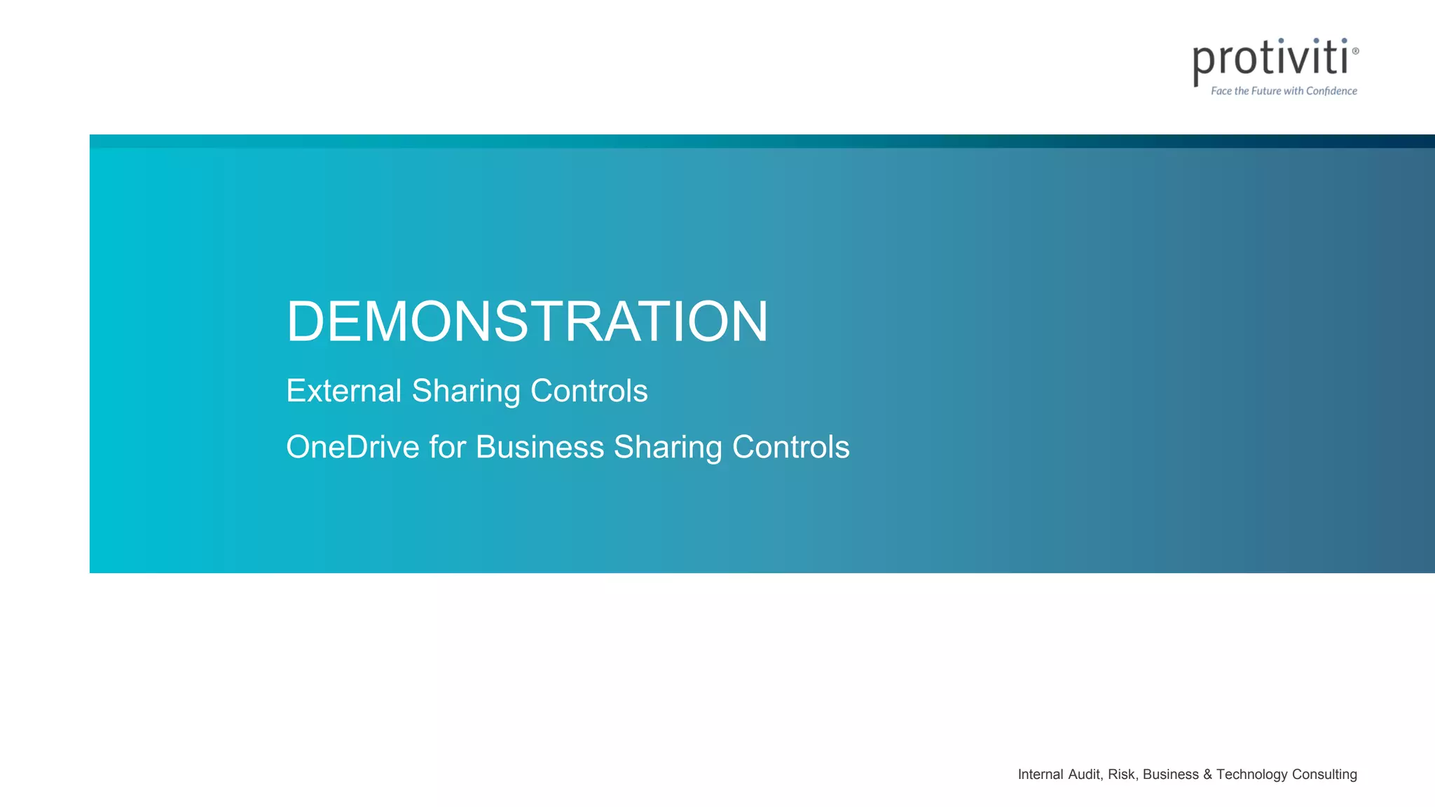 Internal Audit, Risk, Business & Technology Consulting
DEMONSTRATION
External Sharing Controls
OneDrive for Business Sharing Controls
 