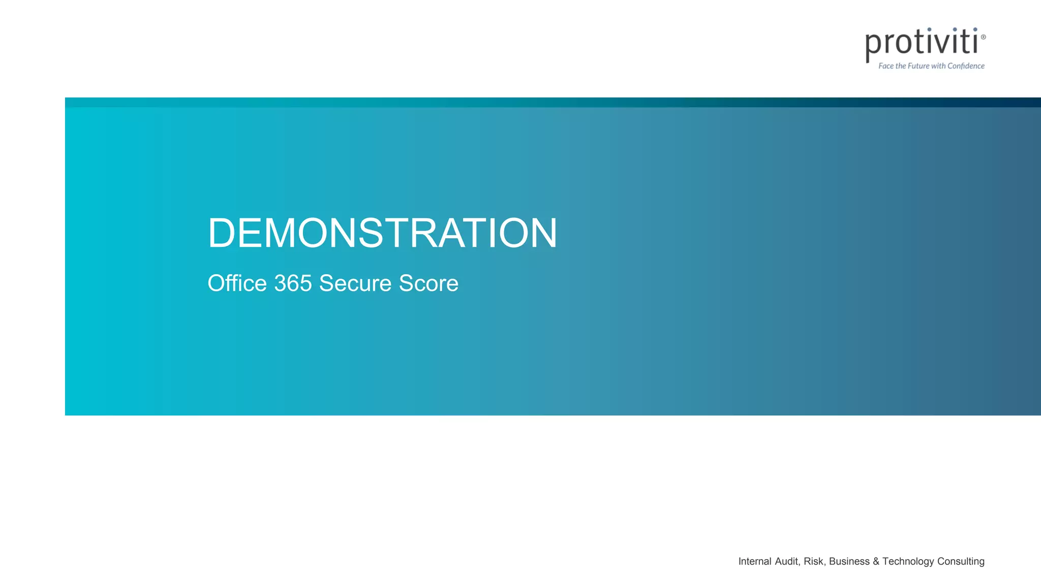 Internal Audit, Risk, Business & Technology Consulting
DEMONSTRATION
Office 365 Secure Score
 